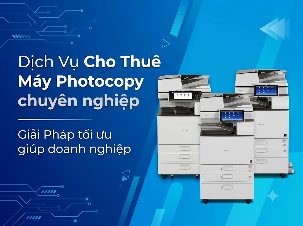 Tiết Kiệm Chi Phí In Ấn Cho DN Với Dịch Vụ Cho Thuê Máy Photocopy